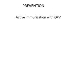 PREVENTION
Active immunization with OPV.
 