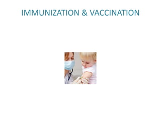 IMMUNIZATION & VACCINATION
 