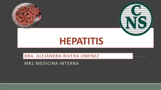 HEPATITIS B
DRA. ALEJANDRA RIVERA JIMENEZ
MR1 MEDICINA INTERNA
 