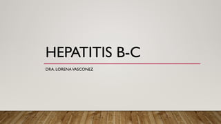 HEPATITIS B-C
DRA. LORENAVASCONEZ
 