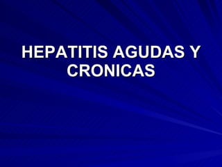 HEPATITIS AGUDAS Y CRONICAS 