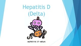 Hepatitis D
(Delta)
 