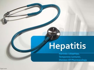 Hepatitis 
Harindu Udapitiya, 
Temporary Lecturer, 
Division Of Pharmacology 
 
