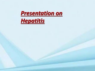 Presentation on
Hepatitis
 