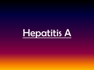 Hepatitis A
 
