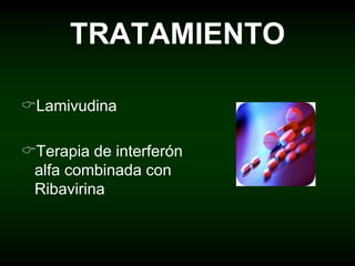 TRATAMIENTO
Lamivudina
Terapia de interferón
alfa combinada con
Ribavirina
 