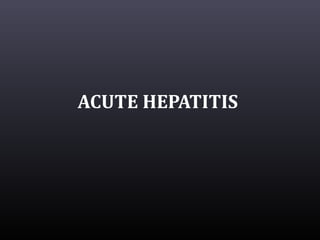 ACUTE HEPATITIS
 