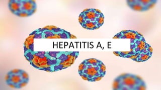 HEPATITIS A, E
 