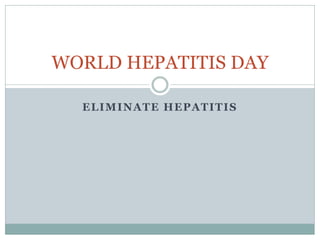 ELIMINATE HEPATITIS
WORLD HEPATITIS DAY
 