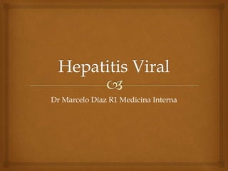 Dr Marcelo Díaz R1 Medicina Interna
 