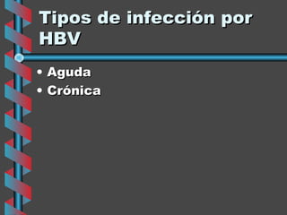 Tipos de infección por
HBV
• Aguda
• Crónica
 