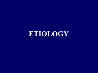 ETIOLOGY
 
