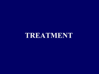 TREATMENT
 