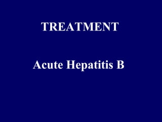 TREATMENT
Acute Hepatitis B
 