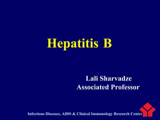 Lali Sharvadze
Associated Professor
Infectious Diseases, AIDS & Clinical Immunology Research Center
Hepatitis B
 