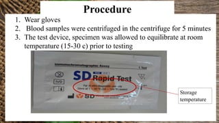 Procedure
1. Wear gloves
2. Blood samples were centrifuged in the centrifuge for 5 minutes
3. The test device, specimen was allowed to equilibrate at room
temperature (15-30 c) prior to testing
Fig 01: Test kit show storage temperature
Storage
temperature
 