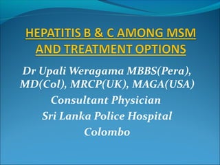 Dr Upali Weragama MBBS(Pera),
MD(Col), MRCP(UK), MAGA(USA)
Consultant Physician
Sri Lanka Police Hospital
Colombo
 