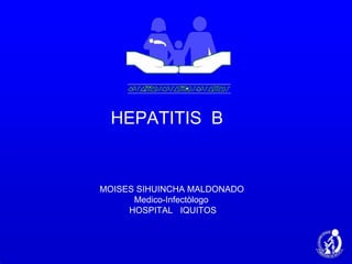 HEPATITIS  B MOISES SIHUINCHA MALDONADO Medico-Infectòlogo HOSPITAL  IQUITOS 