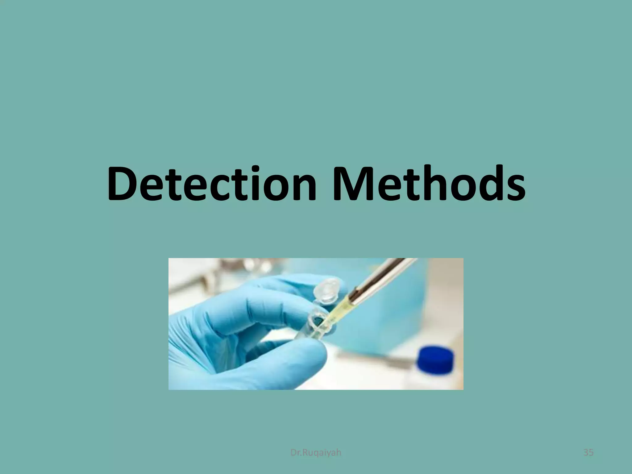 Detection Methods
35Dr.Ruqaiyah
 