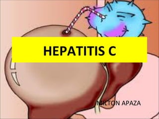 HEPATITIS C


        MILTON APAZA
 
