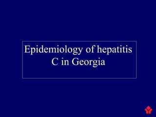 Epidemiology of hepatitis
C in Georgia
Epidemiology of hepatitis
C in Georgia
 