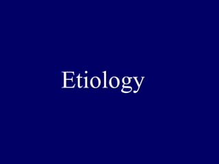 Etiology
 