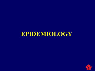 EPIDEMIOLOGY
 