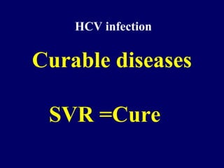 HCV infection
Curable diseases
SVR =Cure
 