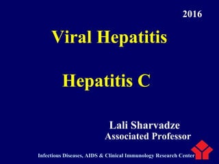 Lali Sharvadze
Associated Professor
Viral Hepatitis
Hepatitis C
Infectious Diseases, AIDS & Clinical Immunology Research Center
2016
 