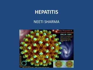 HEPATITIS
NEETI SHARMA
 