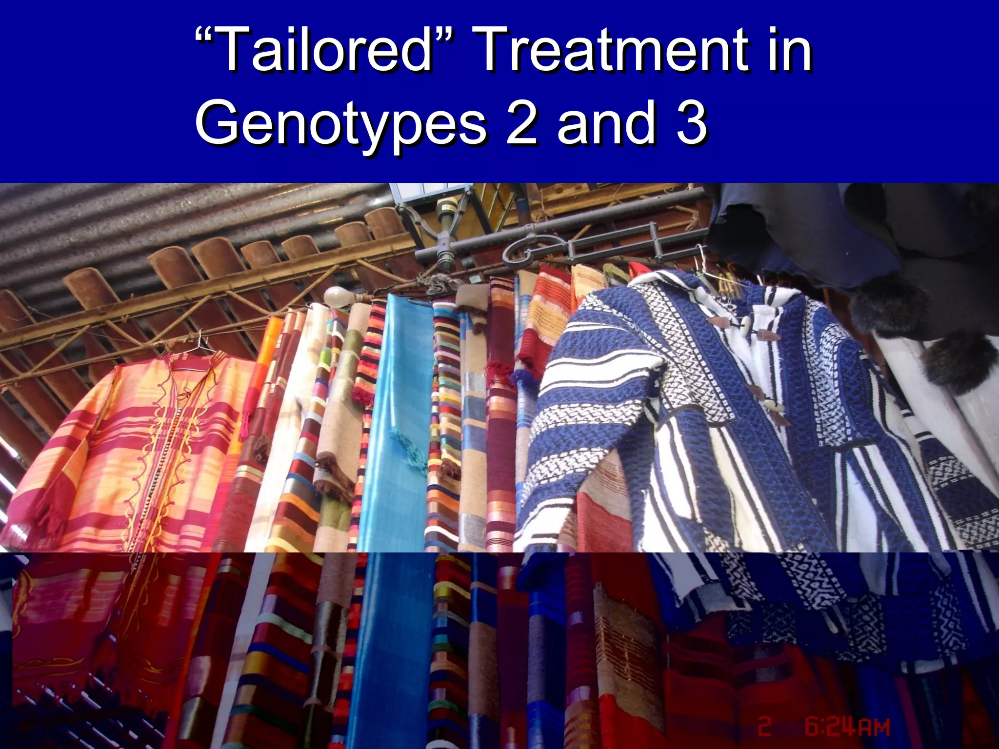 ““Tailored” Treatment inTailored” Treatment in
Genotypes 2 and 3Genotypes 2 and 3
 