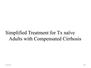Simplified Treatment for Tx naïve
Adults with Compensated Cirrhosis
6/9/2022 100
 