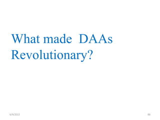 6/9/2022 88
What made DAAs
Revolutionary?
 