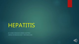 HEPATITIS
DR. EDWIN FERNANDO MÉRIDA MARTÍNEZ
UNIDAD DE INMUNOLOGÍA Y MICROBIOLOGÍA
 