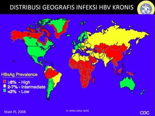 DISTRIBUSI GEOGRAFIS INFEKSI HBV KRONIS
Male PJ, 2008 dr. Aldika Akbar SpOG
 