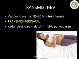 • Vertikal transmisi 35-30 % Infeksi kronis
• TRANSMISI PERINATAL
• Kadar virus dalam darah ~ risiko penyebaran
TRANSMISI HBV
dr. Aldika Akbar SpOG
 