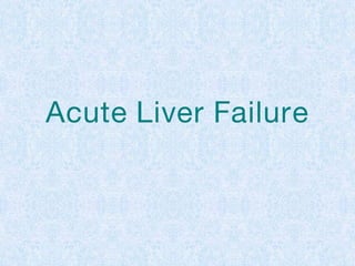 Acute Liver Failure
 