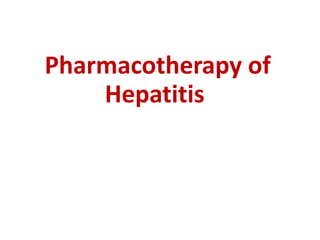 Pharmacotherapy of
Hepatitis
 