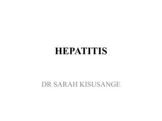 HEPATITIS
DR SARAH KISUSANGE
 