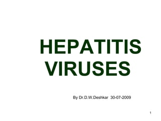 HEPATITIS VIRUSES  By Dr.D.W.Deshkar  30-07-2009 