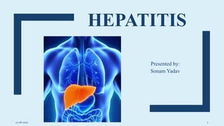 HEPATITIS
Presented by:
Sonam Yadav
11-06-2021 1
 