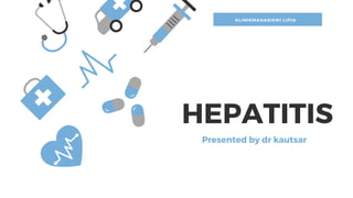 HEPATITIS
Presented by dr kautsar
KLINIKMAHASISWI LIPIA
 