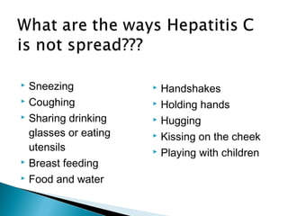  Sneezing
 Coughing
 Sharing drinking
glasses or eating
utensils
 Breast feeding
 Food and water
 Handshakes
 Holding hands
 Hugging
 Kissing on the cheek
 Playing with children
 