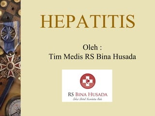 HEPATITIS Oleh : Tim Medis RS Bina Husada 