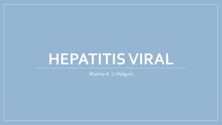 HEPATITISVIRAL
Wuinny A. Li Holguin
 