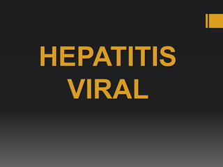 HEPATITIS
VIRAL
 