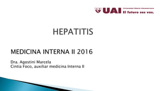 MEDICINA INTERNA II 2016
Dra. Agostini Marcela
Cintia Foco, auxiliar medicina Interna II
 