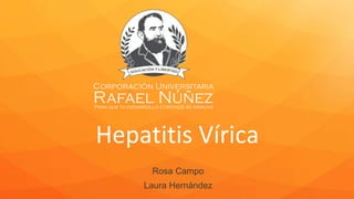 Hepatitis Vírica
Rosa Campo
Laura Hernández
 