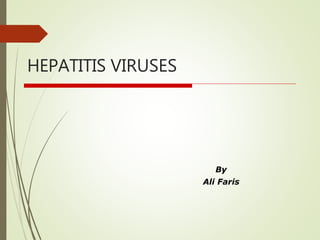 HEPATITIS VIRUSES
By
Ali Faris
 