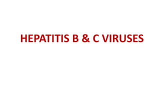 HEPATITIS B & C VIRUSES
 